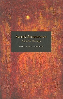 Sacred Attunement: A Jewish Theology - Fishbane, Michael, PhD