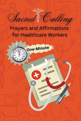 Sacred Calling Prayers and Affirmations for Healthcare Workers - George, Portia