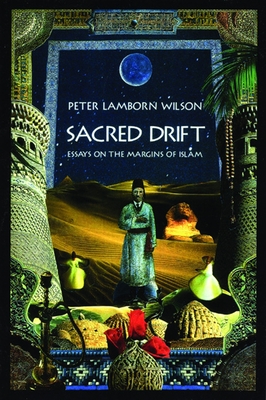 Sacred Drift: Essays on the Margins of Islam - Wilson, Peter Lamborn