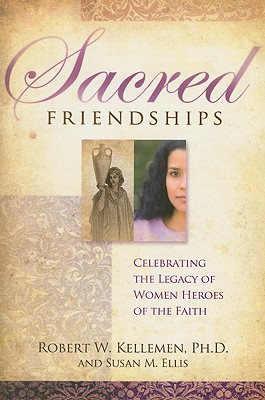 Sacred Friendships: Celebrating the Legacy of Women Heroes of the Faith - Kellemen, Robert W, and Ellis, Susan M