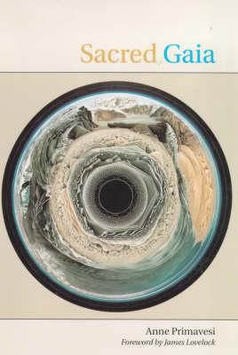 Sacred Gaia: Holistic Theology and Earth System Science - Primavesi, Anne