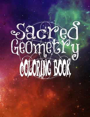 Sacred Geometry Coloring Book: The Famous Sacred Geometry Coloring Book You Now Want! - Harris, C M