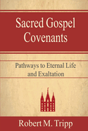 Sacred Gospel Covenants: Pathways to Eternal Life and Exaltation