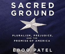 Sacred Ground: Pluralism, Prejudice, and the Promise of America