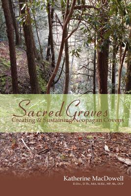 Sacred Groves: Creating and Sustaining Neopagan Covens - MacDowell, Katherine