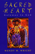 Sacred Heart: Gateway to God - Wright, Wendy