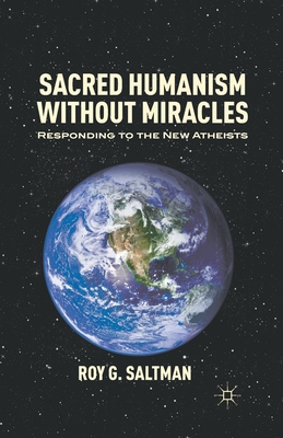 Sacred Humanism Without Miracles: Responding to the New Atheists - Saltman, R