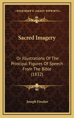 Sacred Imagery: Or Illustrations of the Principal Figures of Speech from the Bible (1832) - Fincher, Joseph