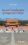 Sacred Landscapes of Imperial China: Astronomy, Feng Shui, and the Mandate of Heaven