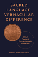 Sacred Language, Vernacular Difference: Global Arabic and Counter-Imperial Literatures