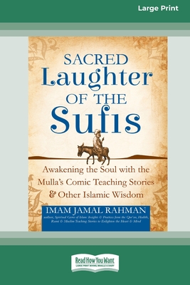 Sacred Laughter of the Sufis: Awakening the Soul with the Mulla's Comic Teaching Stories and Other Islamic Wisdom [Standard Large Print 16 Pt Edition] - Rahman, Imam Jamal