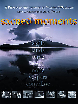 Sacred Moments: A Photographic Journey - O'Sullivan, Valerie (Photographer), and Taylor, Alice (Foreword by)