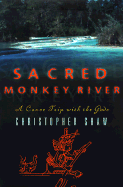 Sacred Monkey River: A Canoe Trip with the Gods