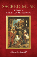 Sacred Muse: A Preface to Christian Art & Music
