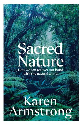 Sacred Nature: How we can recover our bond with the natural world - Armstrong, Karen