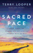 Sacred Pace: Four Steps to Hearing God and Aligning Yourself with His Will