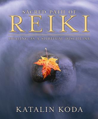 Sacred Path of Reiki: Healing as a Spiritual Discipline - Koda, Katalin Jett