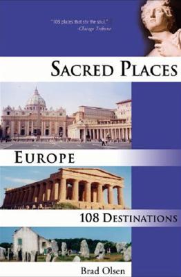 Sacred Places Europe: 108 Destinations Volume 1 - Olsen, Brad