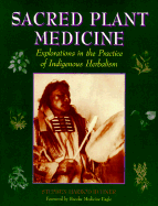 Sacred Plant Medicine: Explorations in Indigenous Herbalism