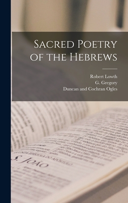 Sacred Poetry of the Hebrews - Gregory, G, and Lowth, Robert, and Ogles, Duncan And Cochran (Creator)