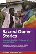 Sacred Queer Stories: Ugandan LGBTQ+ Refugee Lives & the Bible
