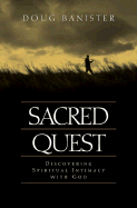 Sacred Quest: Discovering Spiritual Intimacy with God - Banister, Doug