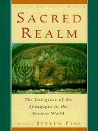Sacred Realm: The Emergence of the Synagogue in the Ancient World