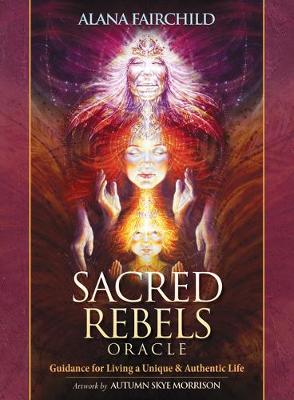 Sacred Rebel Oracle: Guidance for Living a Unique & Authentic Life - Fairchild, Alana, and Morrison, Autumn Skye (Illustrator)