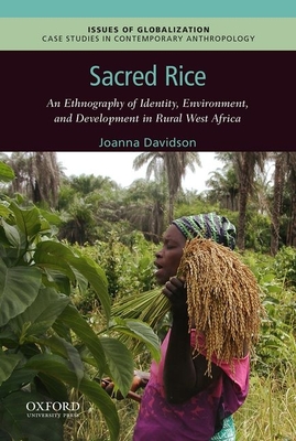 Sacred Rice: An Ethnography of Identity, Environment, and Development in Rural West Africa - Davidson, Joanna