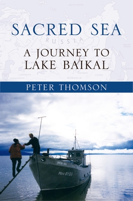 Sacred Sea: A Journey to Lake Baikal - Thomson, Peter