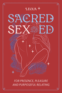 Sacred Sex Ed: for presence, pleasure, & purposeful relating