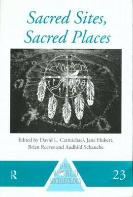 Sacred Sites, Sacred Places - Carmichael, David L (Editor), and Hubert, Jane (Editor), and Reeves, Brian (Editor)