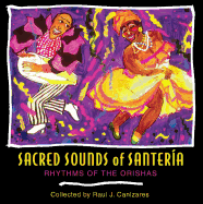 Sacred Sounds of Santera: Rhythms of the Orishas