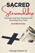 Sacred Stewardship: Transforming Your Finances and Renewing Your Faith