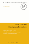 Sacred Texts and Paradigmatic Revolutions: The Hermeneutical Worlds of the Qumran Sectarian Manuscripts and the Letter to the Romans