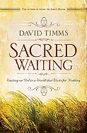 Sacred Waiting: Waiting on God in a World That Waits for Nothing