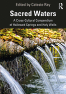 Sacred Waters: A Cross-Cultural Compendium of Hallowed Springs and Holy Wells