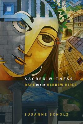 Sacred Witness: Rape in the Hebrew Bible - Scholz, Susanne, Dr.