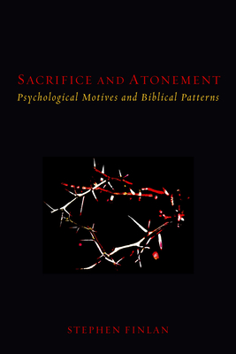 Sacrifice and Atonement: Psychological Motives and Biblical Patterns - Finlan, Stephen