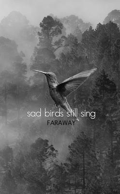 Sad Birds Still Sing - Faraway