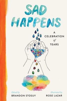 Sad Happens: A Celebration of Tears - Stosuy, Brandon