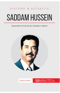Saddam Hussein: Ascension et chute du dictateur irakien