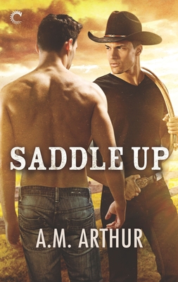 Saddle Up: A Gay Cowboy Romance - Arthur, A M