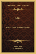 Sadi: Gulistan Or Flower-Garden