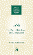 Sa'di: The Poet of Life, Love and Compassion