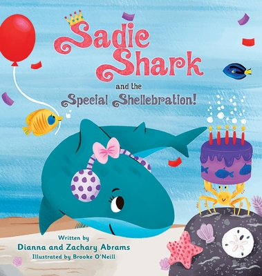 Sadie Shark and the Special Shellebration - Abrams, Dianna, and Abrams, Zachary