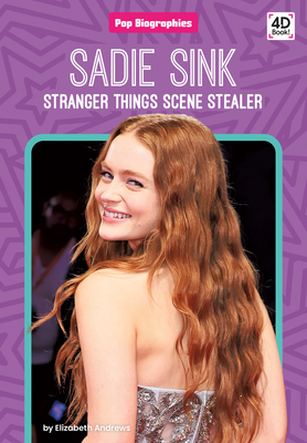 Sadie Sink: Stranger Things Scene Stealer: Stranger Things Scene Stealer - Andrews, Elizabeth