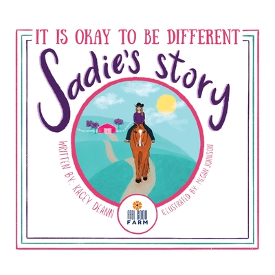 Sadie's Story: It is Okay to be Different - Deann, Kacey, and Dean, Karen (Editor)