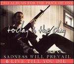 Sadness Will Prevail/Live Till You Die - Today Is the Day