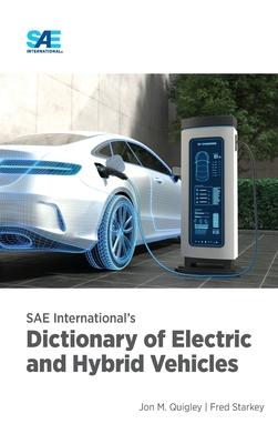 SAE International's Dictionary of Electric and Hybrid Vehicles - Quigley, Jon M, and Starkey, Fred L